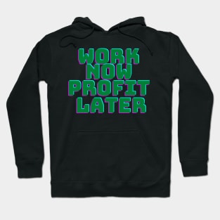 Work Now Profit Later Hoodie